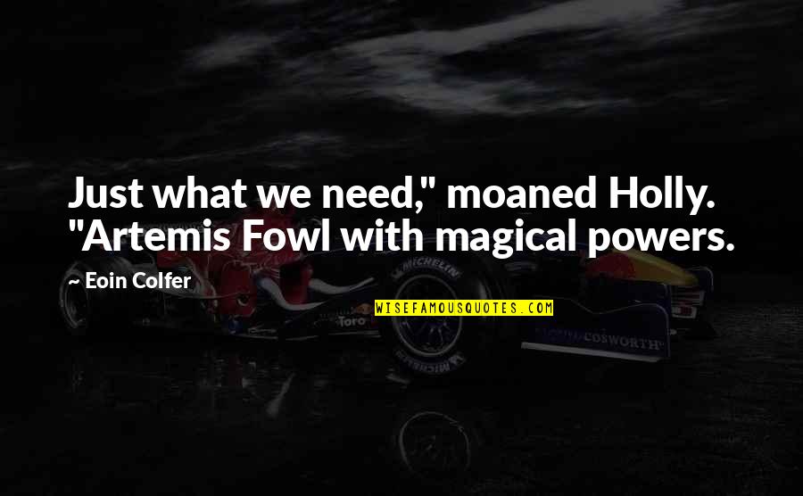 Lawrence Bittaker Quotes By Eoin Colfer: Just what we need," moaned Holly. "Artemis Fowl