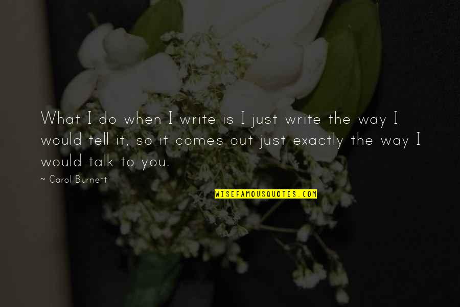 Lawrence Goldstone Quotes By Carol Burnett: What I do when I write is I