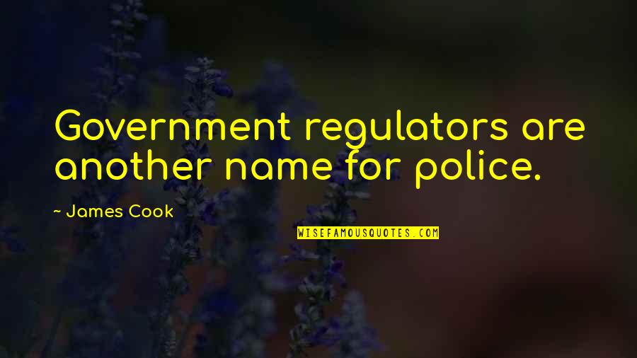 Lawrence Halprin Quotes By James Cook: Government regulators are another name for police.