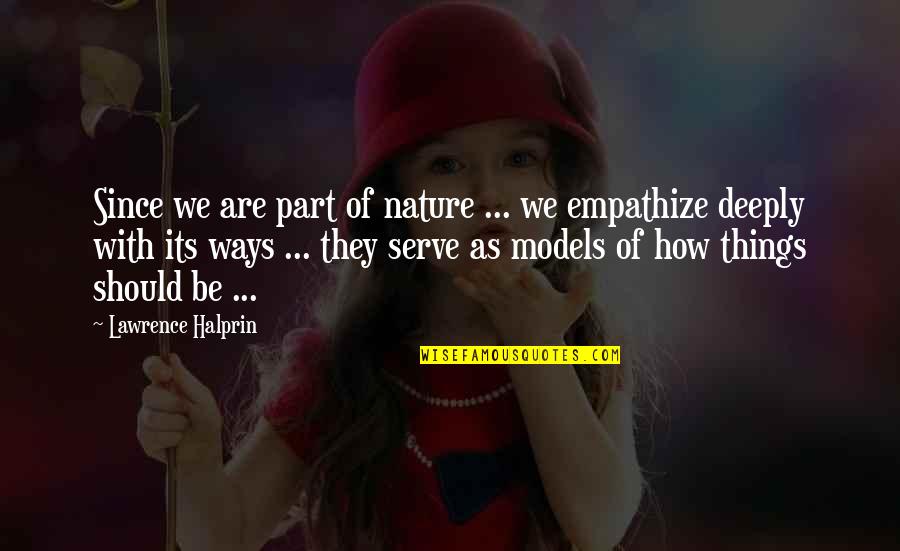 Lawrence Halprin Quotes By Lawrence Halprin: Since we are part of nature ... we Lawrence Halprin Quotes By Lawrence Halprin: Since we are part of nature ... we