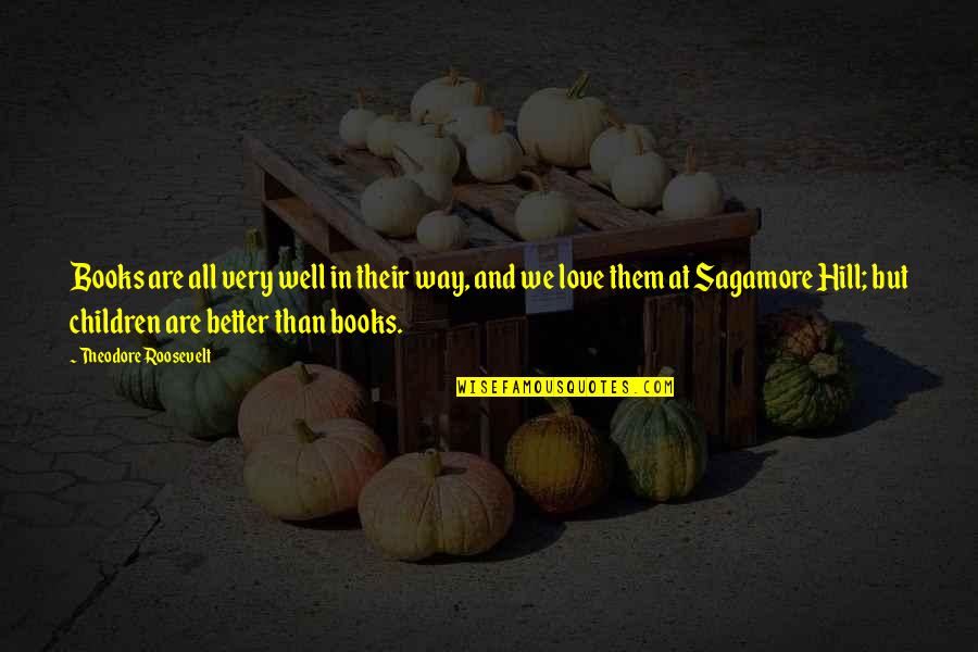 Lawrence Kohlberg Quotes By Theodore Roosevelt: Books are all very well in their way, Lawrence Kohlberg Quotes By Theodore Roosevelt: Books are all very well in their way,