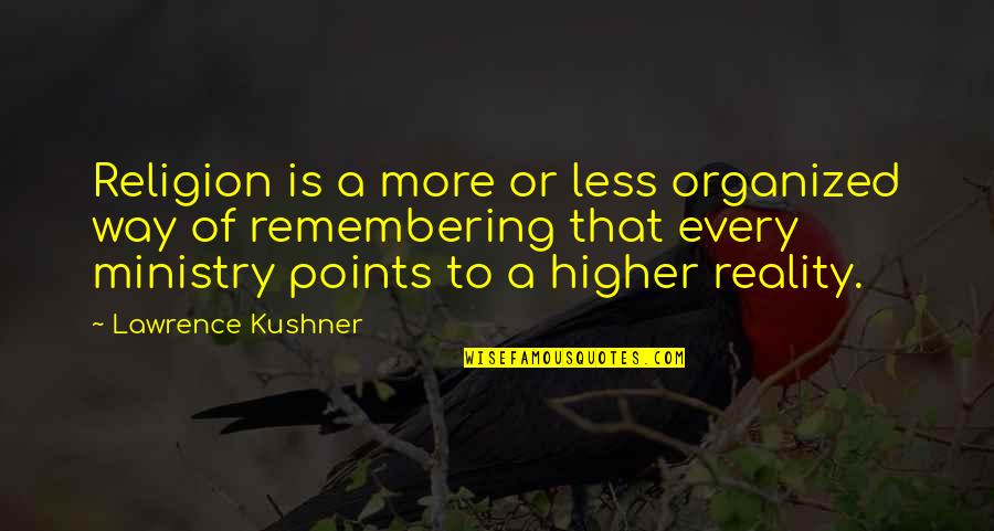 Lawrence Kushner Quotes By Lawrence Kushner: Religion is a more or less organized way