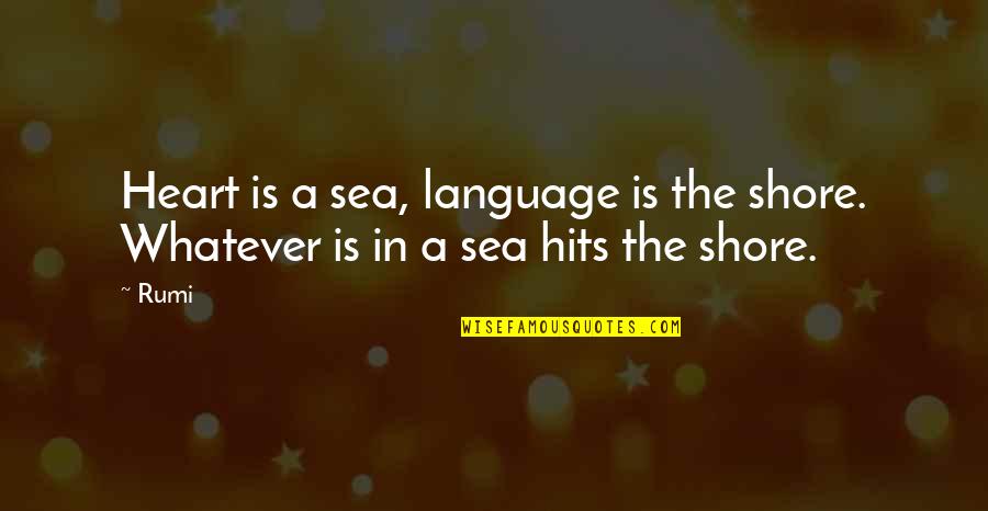 Lawrence Lockman Quotes By Rumi: Heart is a sea, language is the shore.