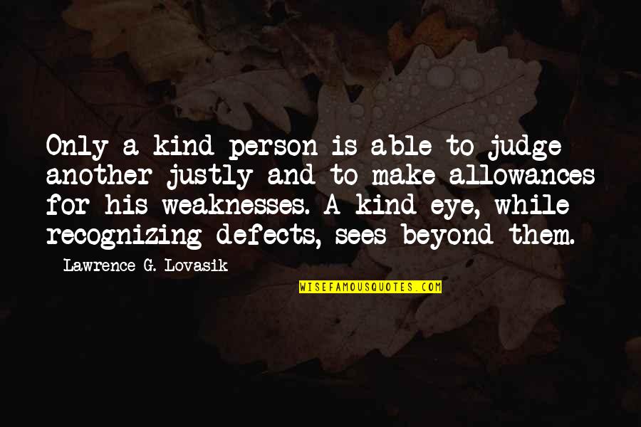 Lawrence Lovasik Quotes By Lawrence G. Lovasik: Only a kind person is able to judge Lawrence Lovasik Quotes By Lawrence G. Lovasik: Only a kind person is able to judge