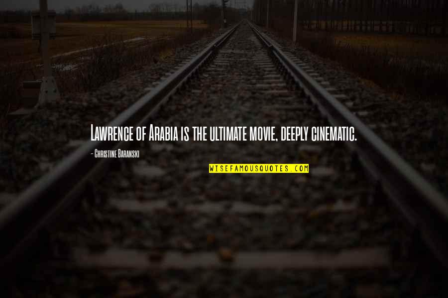 Lawrence Of Arabia Movie Quotes By Christine Baranski: Lawrence of Arabia is the ultimate movie, deeply Lawrence Of Arabia Movie Quotes By Christine Baranski: Lawrence of Arabia is the ultimate movie, deeply