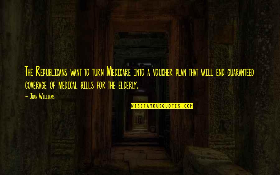 Lawrence Of Brindisi Quotes By Juan Williams: The Republicans want to turn Medicare into a