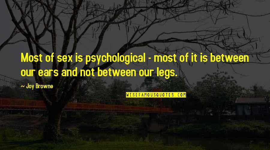 Lawrence Pearsall Jacks Quotes By Joy Browne: Most of sex is psychological - most of