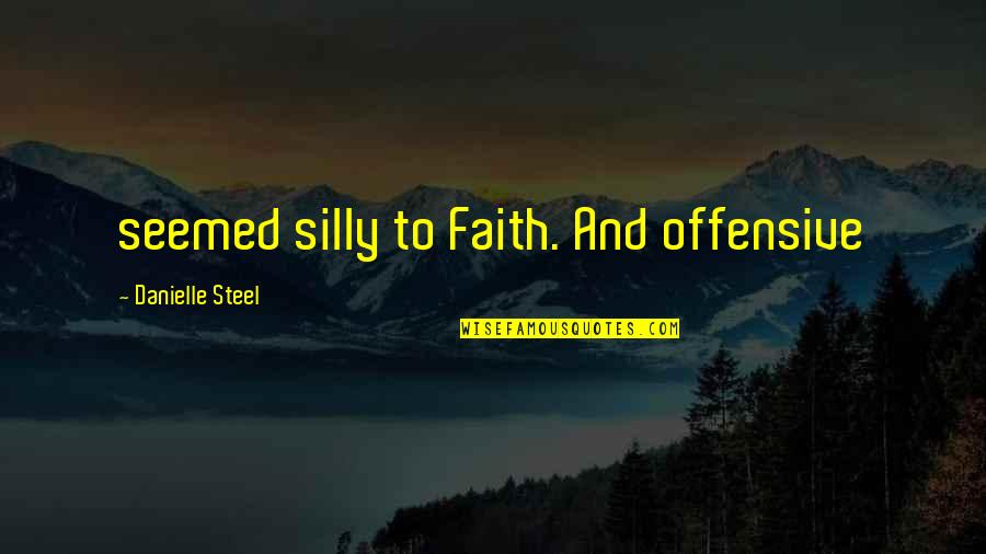 Lawrence Quote Quotes By Danielle Steel: seemed silly to Faith. And offensive