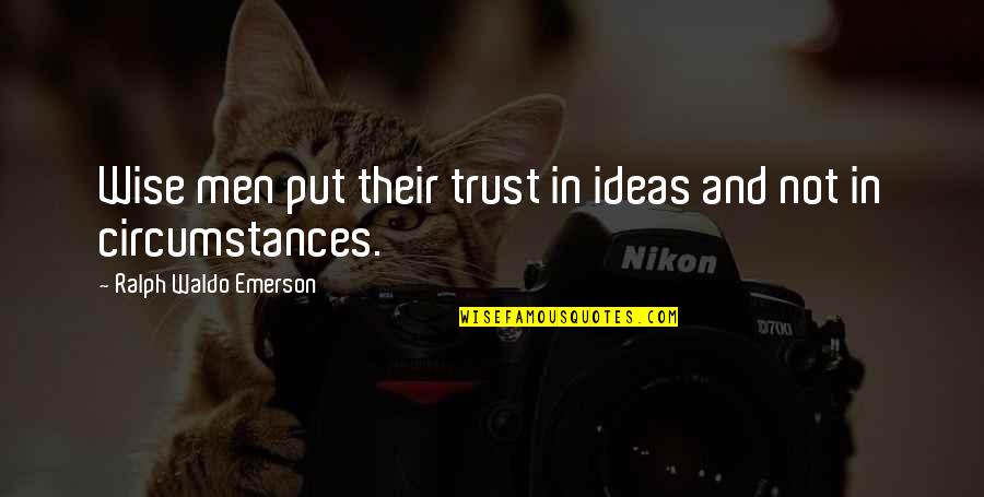 Lawrence Quote Quotes By Ralph Waldo Emerson: Wise men put their trust in ideas and Lawrence Quote Quotes By Ralph Waldo Emerson: Wise men put their trust in ideas and