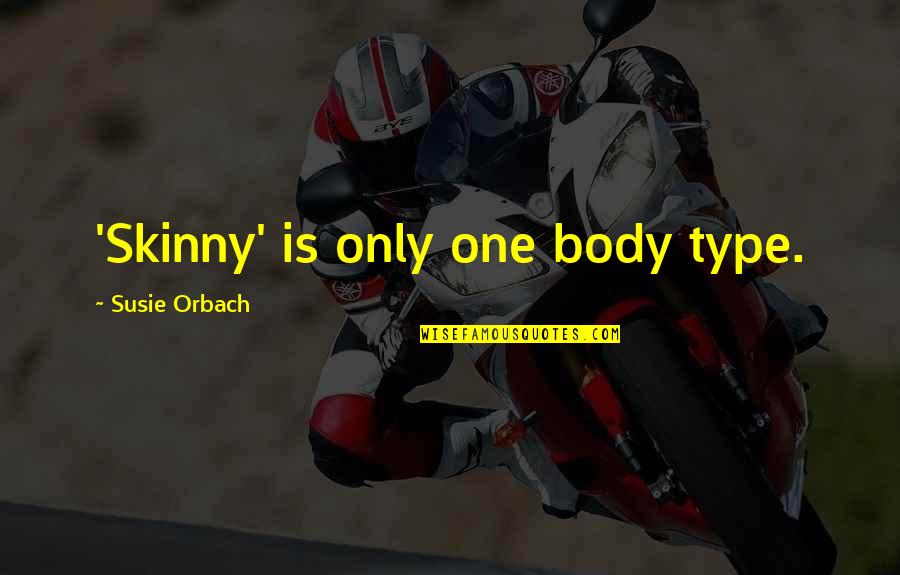 Lawrence Quote Quotes By Susie Orbach: 'Skinny' is only one body type.