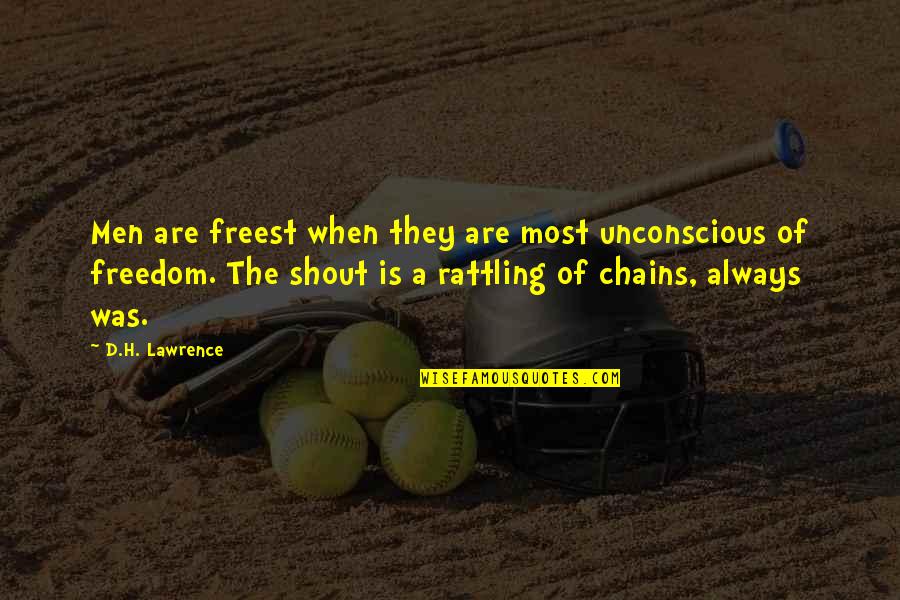 Lawrence Quotes By D.H. Lawrence: Men are freest when they are most unconscious Lawrence Quotes By D.H. Lawrence: Men are freest when they are most unconscious
