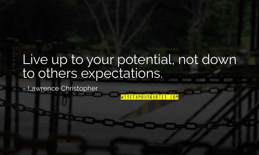 Lawrence Quotes By Lawrence Christopher: Live up to your potential, not down to Lawrence Quotes By Lawrence Christopher: Live up to your potential, not down to