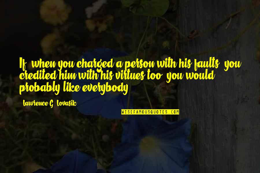 Lawrence Quotes By Lawrence G. Lovasik: If, when you charged a person with his