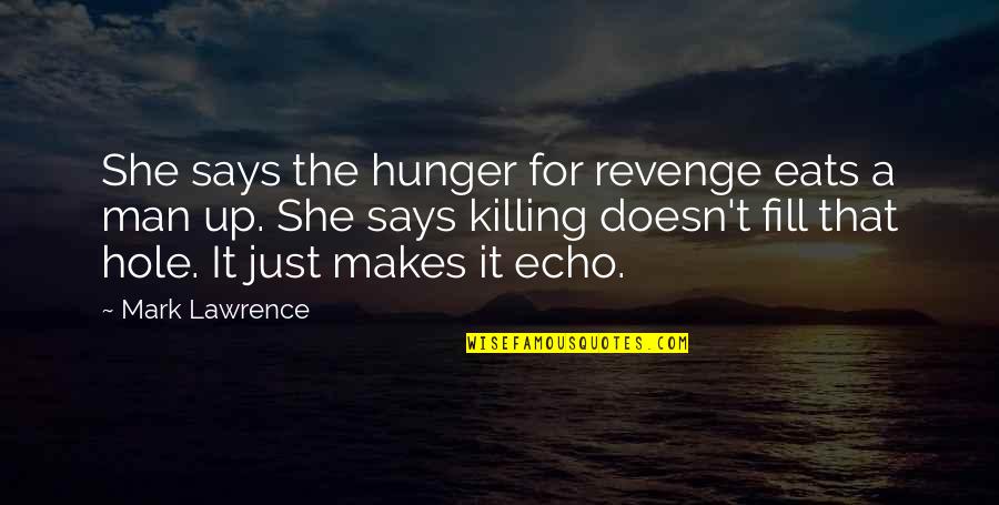 Lawrence Quotes By Mark Lawrence: She says the hunger for revenge eats a Lawrence Quotes By Mark Lawrence: She says the hunger for revenge eats a