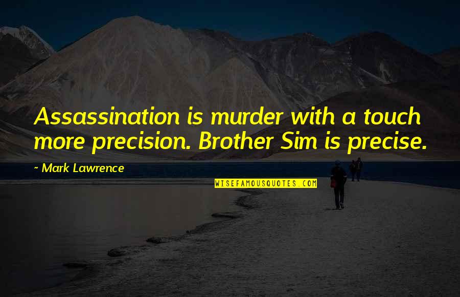 Lawrence Quotes By Mark Lawrence: Assassination is murder with a touch more precision.