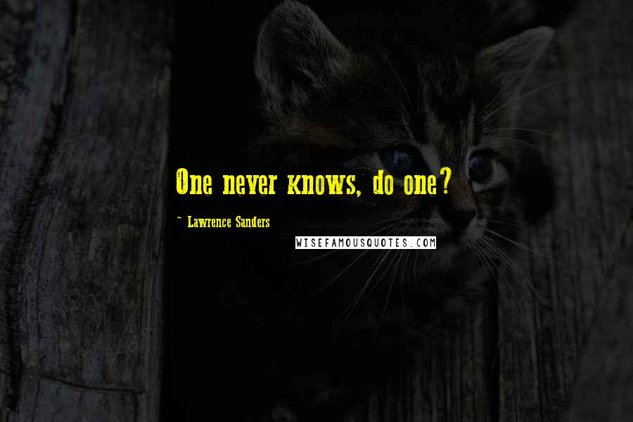 Lawrence Sanders quotes: One never knows, do one?