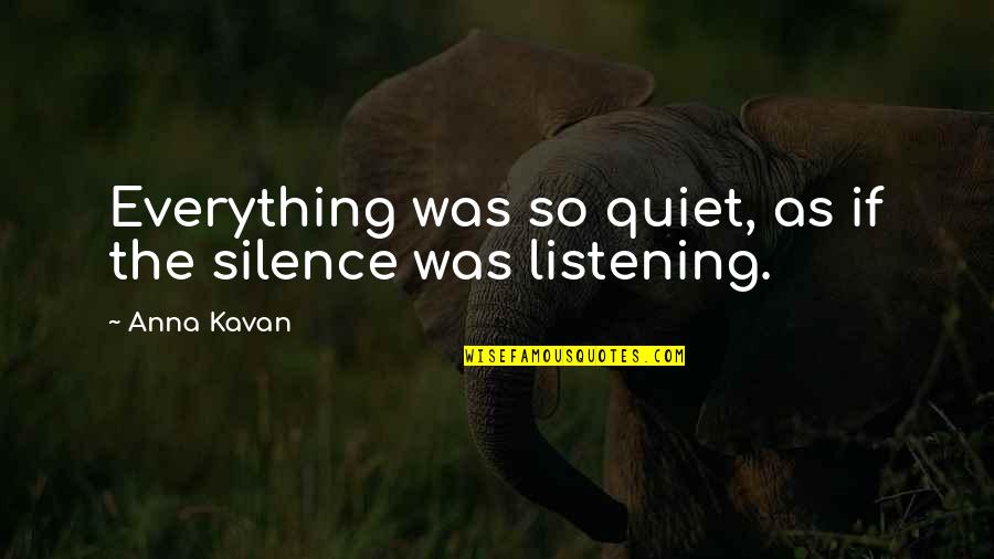 Lawrence Tate Quotes By Anna Kavan: Everything was so quiet, as if the silence