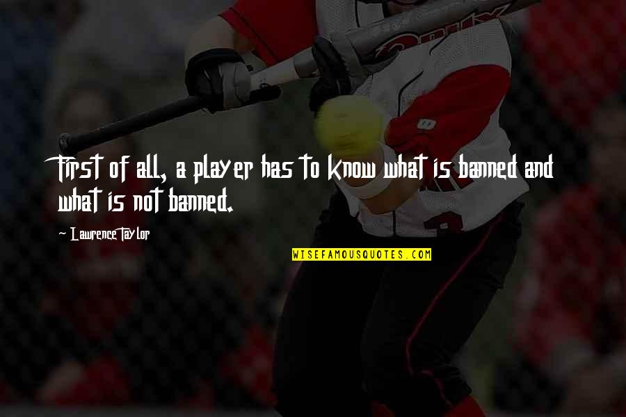 Lawrence Taylor Quotes By Lawrence Taylor: First of all, a player has to know