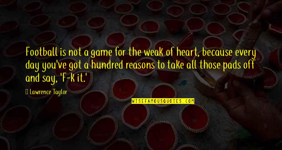 Lawrence Taylor Quotes By Lawrence Taylor: Football is not a game for the weak