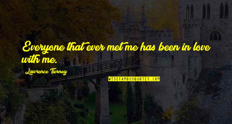 Lawrence Tierney Quotes By Lawrence Tierney: Everyone that ever met me has been in Lawrence Tierney Quotes By Lawrence Tierney: Everyone that ever met me has been in