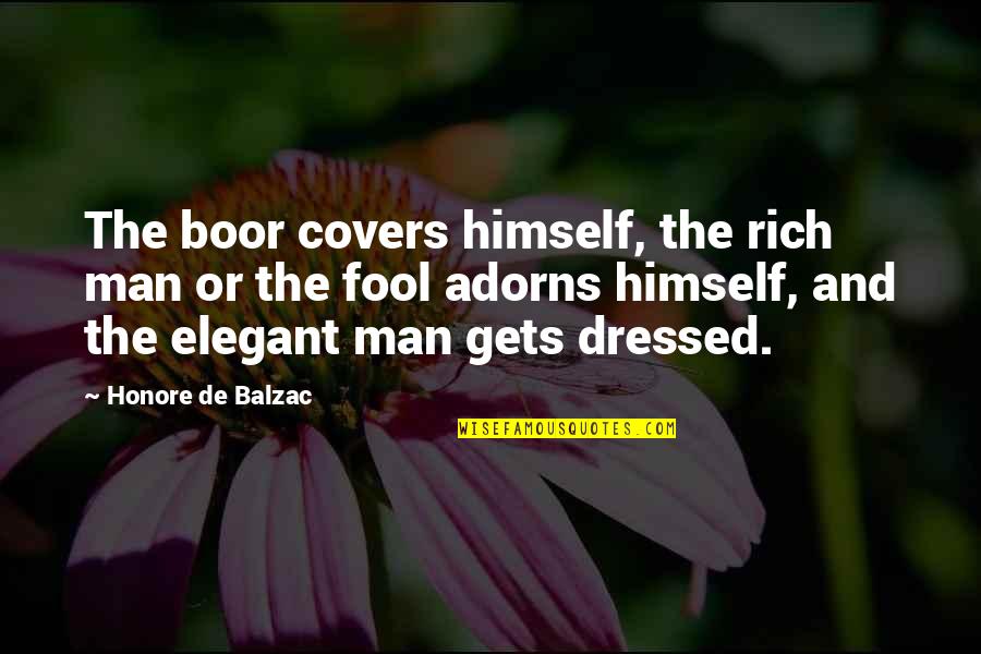Lawrence Welk Funny Quotes By Honore De Balzac: The boor covers himself, the rich man or