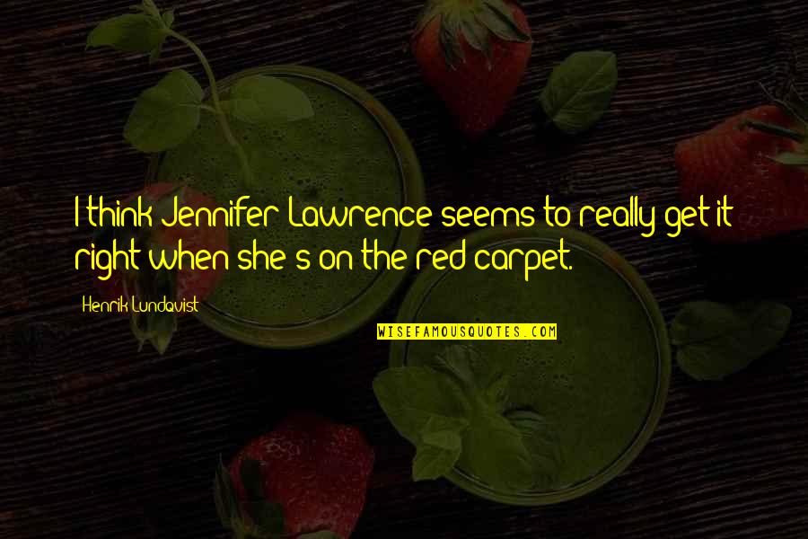 Lawrence's Quotes By Henrik Lundqvist: I think Jennifer Lawrence seems to really get