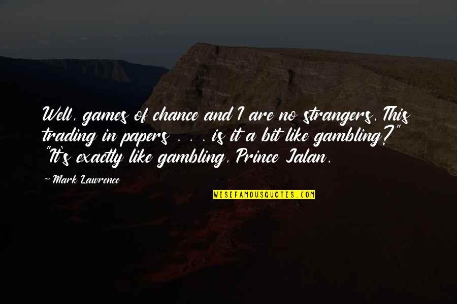Lawrence's Quotes By Mark Lawrence: Well, games of chance and I are no