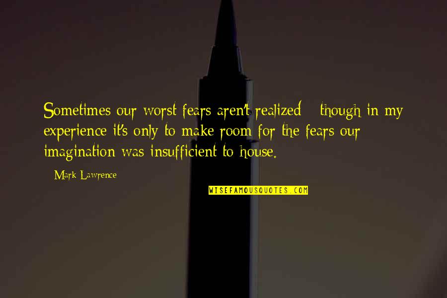 Lawrence's Quotes By Mark Lawrence: Sometimes our worst fears aren't realized - though