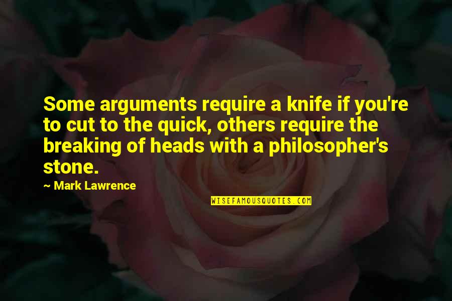 Lawrence's Quotes By Mark Lawrence: Some arguments require a knife if you're to
