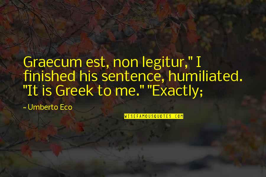Lawrenceton Quotes By Umberto Eco: Graecum est, non legitur," I finished his sentence,
