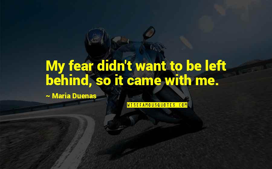 Lawrimore Utility Quotes By Maria Duenas: My fear didn't want to be left behind, Lawrimore Utility Quotes By Maria Duenas: My fear didn't want to be left behind,