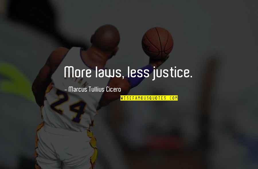 Laws And Justice Quotes By Marcus Tullius Cicero: More laws, less justice.