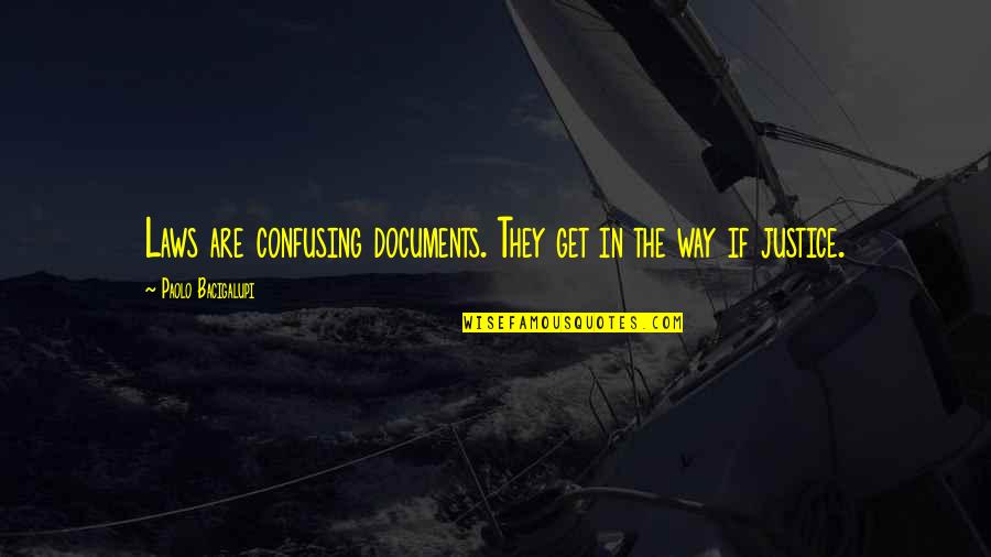 Laws And Justice Quotes By Paolo Bacigalupi: Laws are confusing documents. They get in the