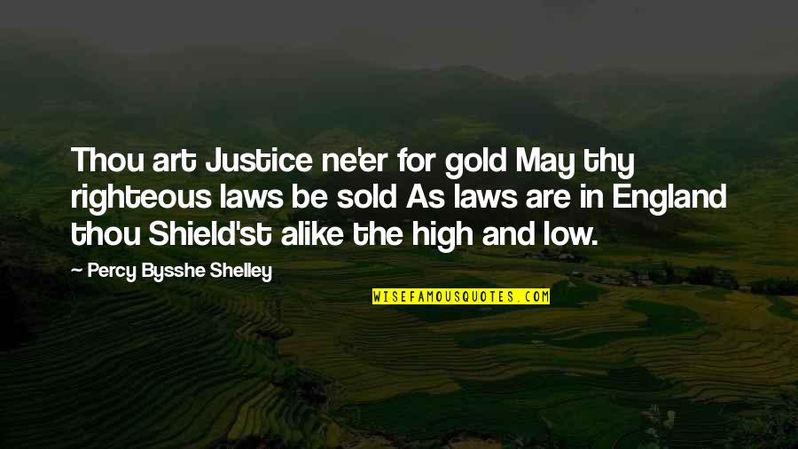 Laws And Justice Quotes By Percy Bysshe Shelley: Thou art Justice ne'er for gold May thy