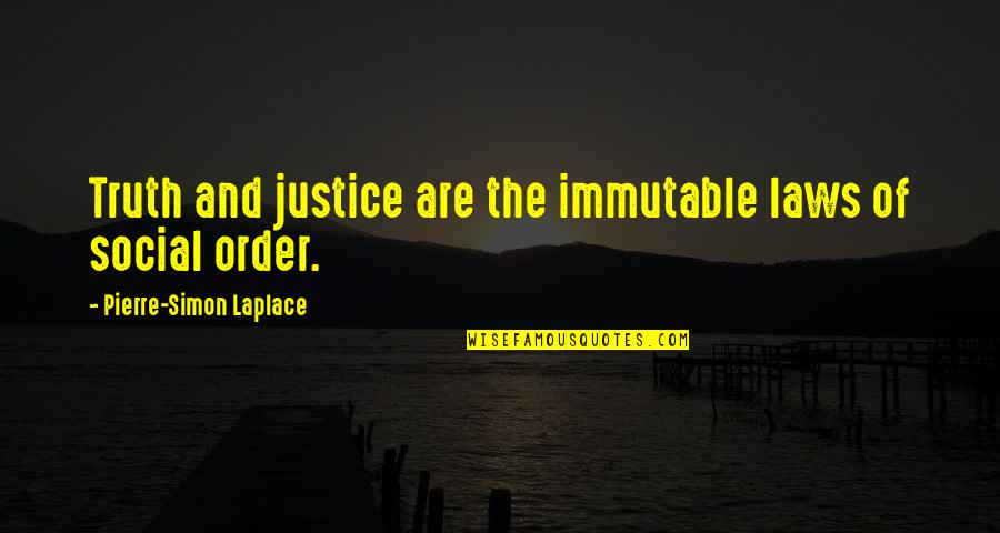 Laws And Justice Quotes By Pierre-Simon Laplace: Truth and justice are the immutable laws of