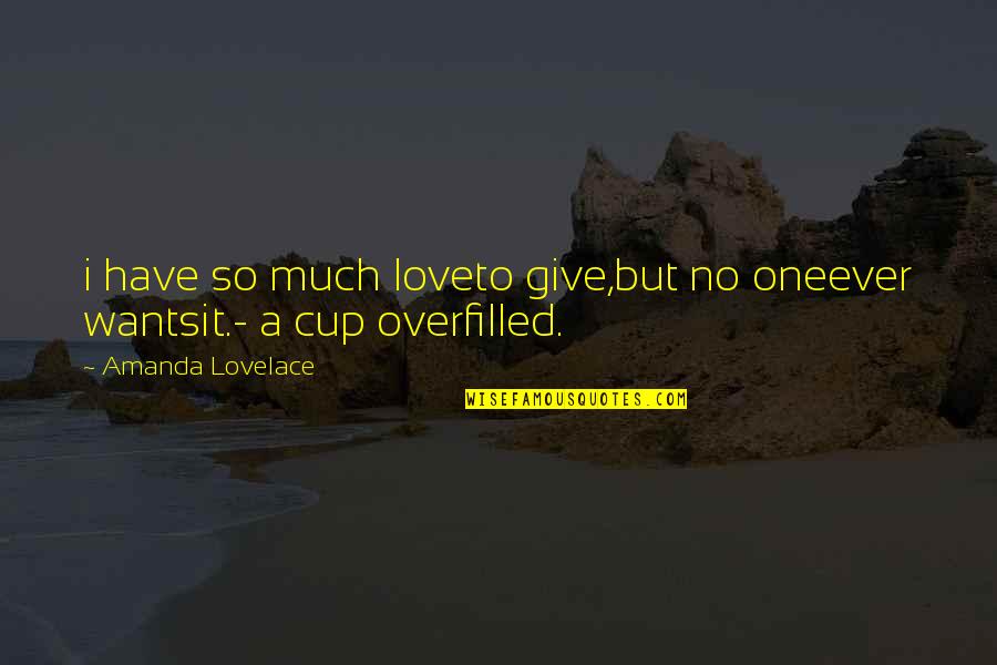 Laws And Knowledge Quotes By Amanda Lovelace: i have so much loveto give,but no oneever Laws And Knowledge Quotes By Amanda Lovelace: i have so much loveto give,but no oneever