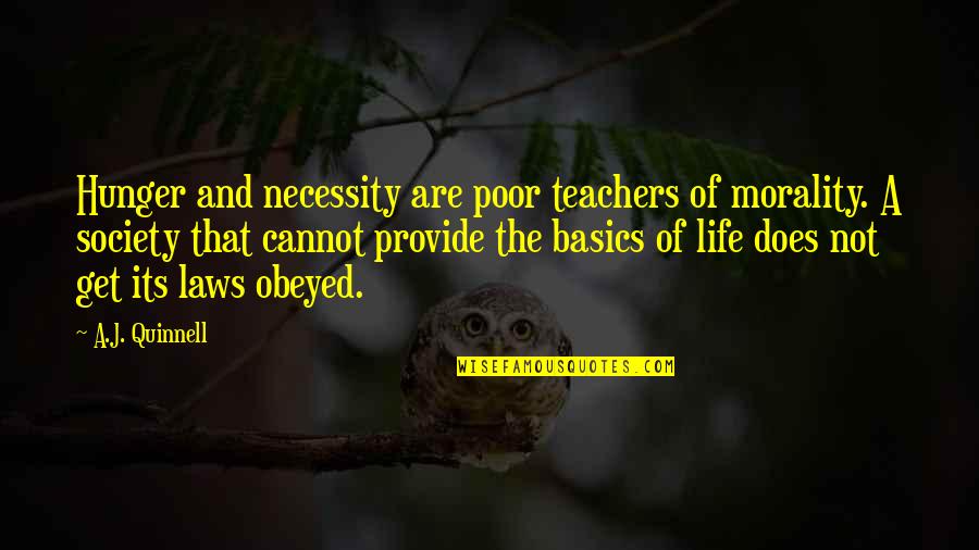 Laws And Morality Quotes By A.J. Quinnell: Hunger and necessity are poor teachers of morality. Laws And Morality Quotes By A.J. Quinnell: Hunger and necessity are poor teachers of morality.