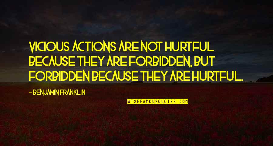 Laws And Morality Quotes By Benjamin Franklin: Vicious actions are not hurtful because they are Laws And Morality Quotes By Benjamin Franklin: Vicious actions are not hurtful because they are