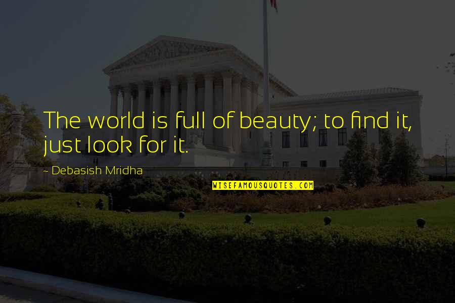 Laws And Morality Quotes By Debasish Mridha: The world is full of beauty; to find Laws And Morality Quotes By Debasish Mridha: The world is full of beauty; to find
