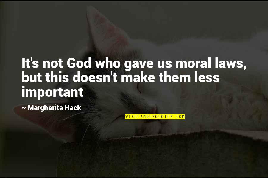Laws And Morality Quotes By Margherita Hack: It's not God who gave us moral laws,