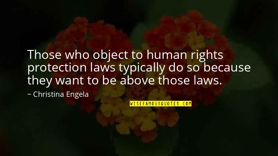Laws And Protection Quotes By Christina Engela: Those who object to human rights protection laws Laws And Protection Quotes By Christina Engela: Those who object to human rights protection laws
