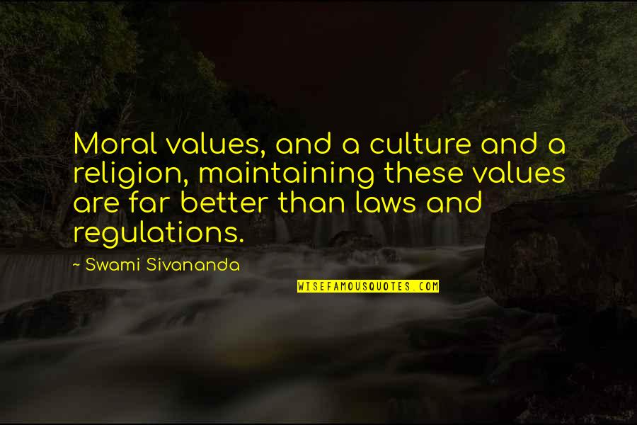 Laws And Regulations Quotes By Swami Sivananda: Moral values, and a culture and a religion,