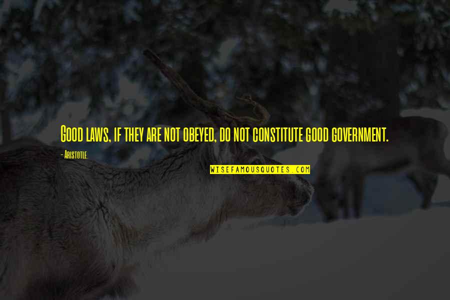 Laws Government Quotes By Aristotle.: Good laws, if they are not obeyed, do