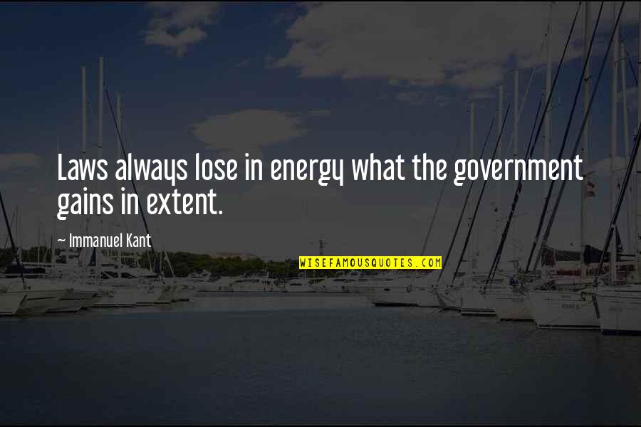 Laws Government Quotes By Immanuel Kant: Laws always lose in energy what the government