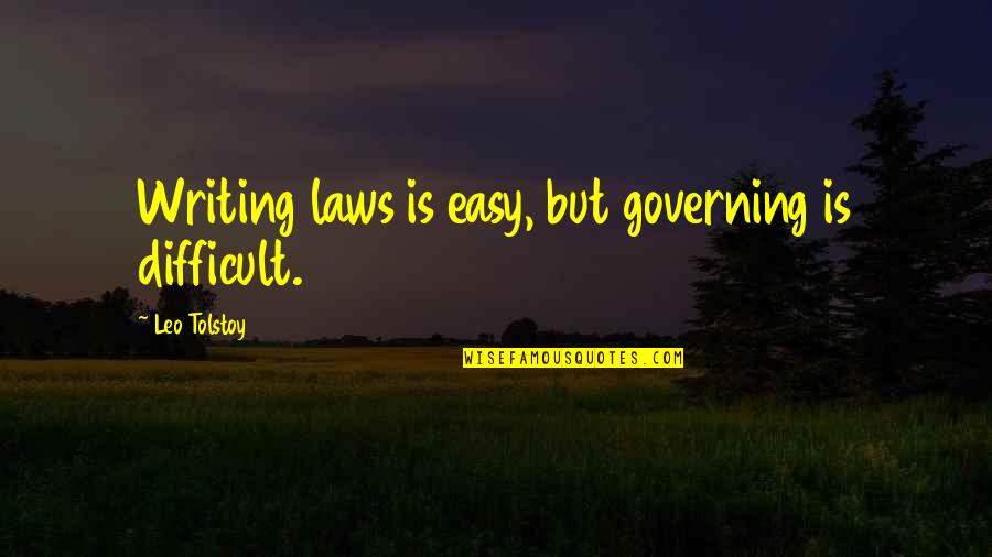 Laws Government Quotes By Leo Tolstoy: Writing laws is easy, but governing is difficult.