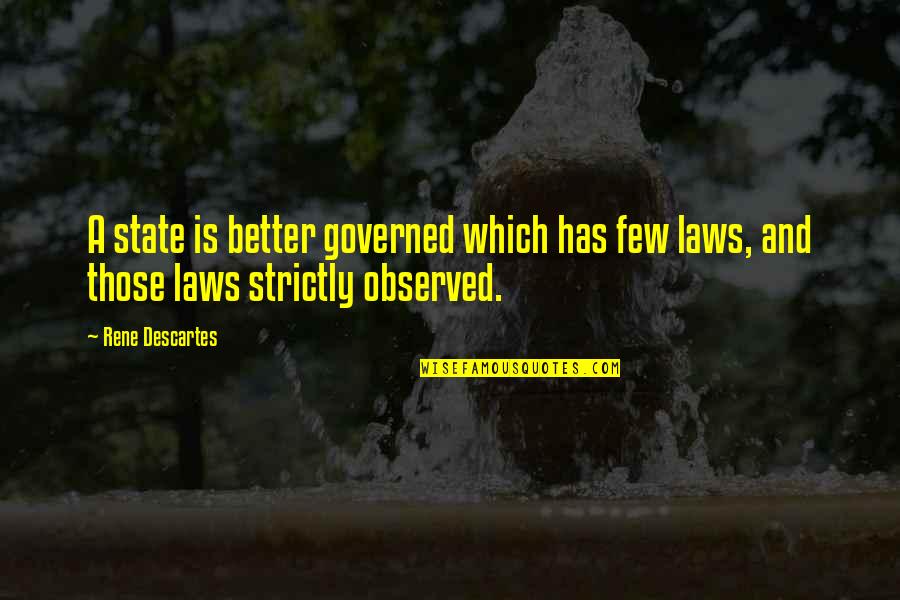 Laws Government Quotes By Rene Descartes: A state is better governed which has few