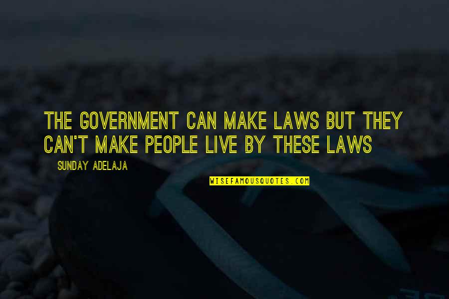 Laws Government Quotes By Sunday Adelaja: The government can make laws but they can't