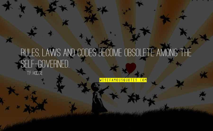 Laws Government Quotes By T.F. Hodge: Rules, laws and codes become obsolete among the