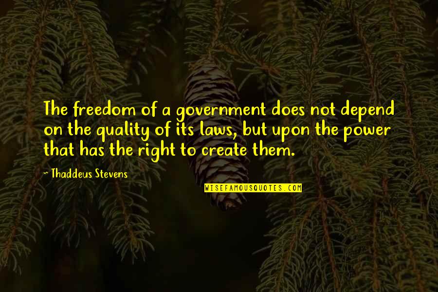 Laws Government Quotes By Thaddeus Stevens: The freedom of a government does not depend