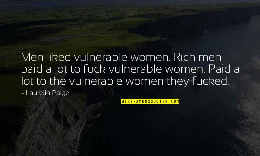 Laws Of Attraction Pierce Brosnan Quotes By Laurelin Paige: Men liked vulnerable women. Rich men paid a